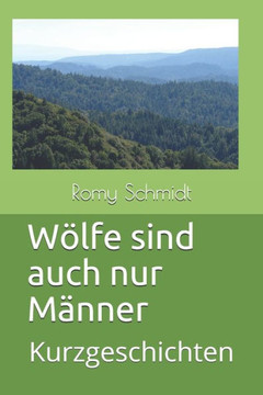 W?lfe sind auch nur M?nner: Kurzgeschichten W?lfe sind auch nur M?nner: Kurzgeschichten