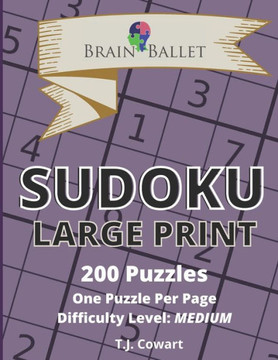 Brain Ballet Sudoku Large Print: 200 Puzzles, Difficulty Level: Medium - Large Print