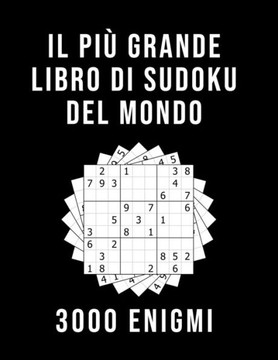 Il Pi? Grande Libro Di Sudoku Del Mondo - 3000 Enigmi: facile - medio - diabolico 9x9 Sudoku Per Adulti Con Soluzioni Passatempo per adulti