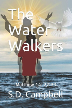 The Water Walkers: Matthew 14:22-33