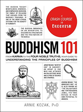 Buddhism 101: From Karma to the Four Noble Truths, Your Guide to Understanding the Principles of Buddhism (Adams 101) Buddhism 101: From Karma to the Four Noble Truths, Your Guide to Understanding the Principles of Buddhism (Adams 101)