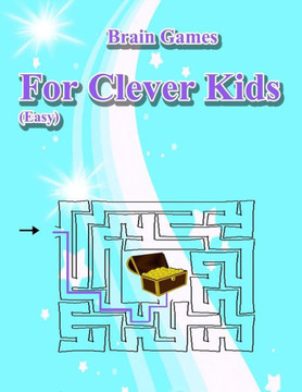 Brain Games for Clever Kids(Easy): Puzzle Book For Smart Kids, Puzzles to Exercise Your Mind for ages 4 & up