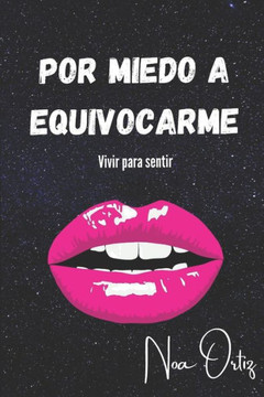 Por miedo a equivocarme: Vivir para sentir