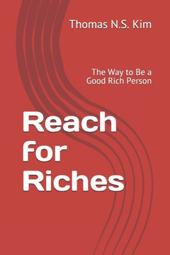 Reach for Riches: The Way to Be a Good Rich Person Reach for Riches: The Way to Be a Good Rich Person