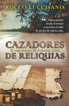Cazadores de reliquias: Thriller - El viaje secreto de Crist?bal Col?n. Aventura, historia y una misi?n encubierta.