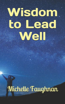 Wisdom to Lead Well Wisdom to Lead Well