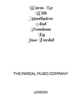 Warm-Up With Mouthpiece And Trombone By Jose Pardal Vol, XXX: London