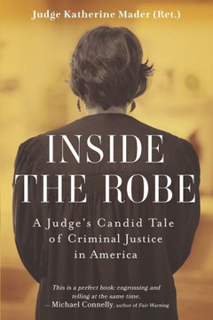 Inside the Robe: A Judge's Candid Tale of Criminal Justice in America