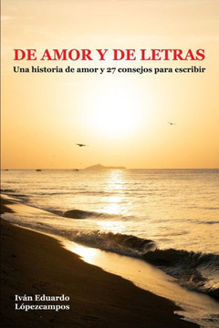 De Amor y de Letras: Una historia de amor y 27 consejos para escribir De Amor y de Letras: Una historia de amor y 27 consejos para escribir