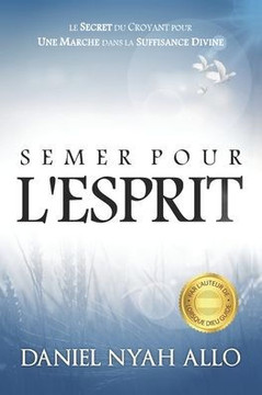 Semer Pour L'Esprit: Le Secret du Croyant pour Une Marche dans la Suffisance Divine