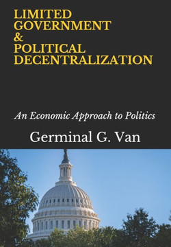 Limited Government & Political Decentralization: An Economic Approach to Politics