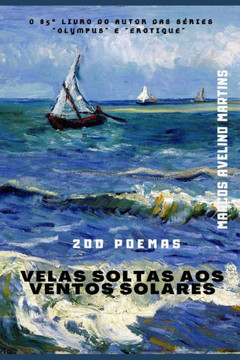Velas Soltas Aos Ventos Solares: 200 Poemas
