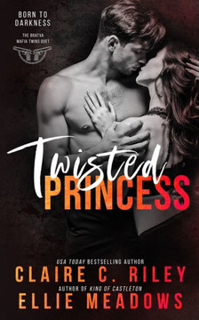 Twisted Princess: An Enemies To Lovers Mafia Romance