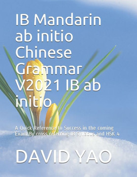 IB Mandarin ab initio Chinese Grammar V2021 IB ab initio 中文语法: A Quick Reference to Success in the coming Exam By cross re