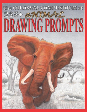 Animal Drawing Prompts: Colossal Compendium