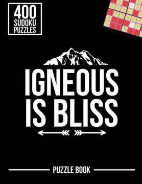 Igneous Is Bliss Geologist Sudoku Geology Humor Puzzle Book: 400 Challenging Puzzles
