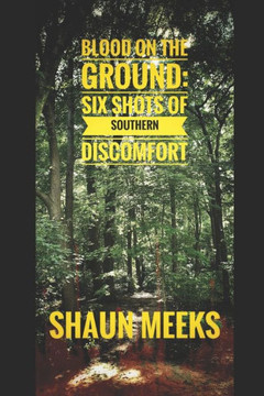 Blood on the Ground: Six Shots of Southern Discomfort