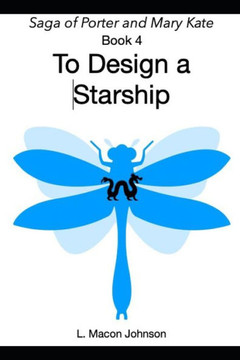 To Design A Starship: Porter and Mary Kate Saga Book 4