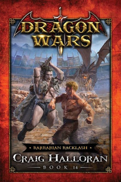 Barbarian Backlash: Dragon Wars - Book 14