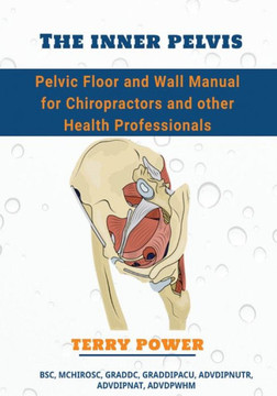 The Inner Pelvis: Pelvic Floor and Wall Manual for Chiropractors and Other Health Professionals