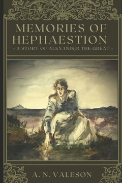 Memories of Hephaestion: A Story of Alexander the Great (Historical Fiction Romance)
