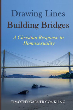 Drawing Lines Building Bridges: A Christian Response to Homosexuality