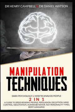 Manipulation Techniques: Dark Psychology & How to Analyze People 2 in 1 A Guide to Speed Reading People, Persuasion, Deception, Mind Control, N