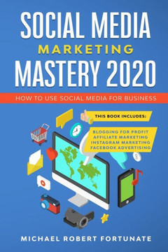 Social Media Marketing Mastery 2020: How to Use Social Media for Business (4 Books in 1) - Blogging for Profit - Affiliate Marketing - Instagram Marke