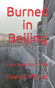 Burned in Beijing: A Jon Deats Spy Thriller