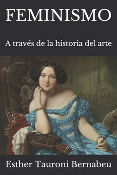 Feminismo: A trav?s de la historia del arte Feminismo: A trav?s de la historia del arte