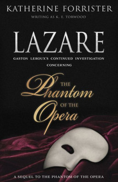 Lazare: Gaston Leroux's Continued Investigation Concerning the Phantom of the Opera