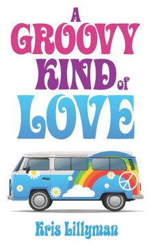 A Groovy Kind Of Love: A Rockin' Retro Rom Com