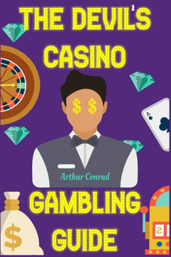 The Devil's Casino Gambling Guide: Beating the House at its own Games