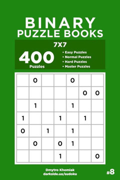 Binary Puzzle Books - 400 Easy to Master Puzzles 7x7 (Volume 8)