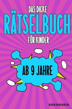 Das Dicke R?tselbuch F?r Kinder Ab 9 Jahre: Knifflige Aufgaben wie Wortschlangen, Zahlenr?tsel, Labyrinth Spiele, R?tselaufgaben, Kreuzwortr?tsel mit