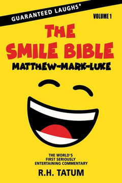 The Smile Bible: The World's First Seriously Entertaining Commentary: Matthew, Mark, Luke