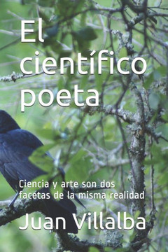 El cient?fico poeta: Ciencia y arte son dos facetas de la misma realidad