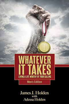 Whatever It Takes: Living A Life Worthy Of Your Calling - Men's Edition Whatever It Takes: Living A Life Worthy Of Your Calling - Men's Edition