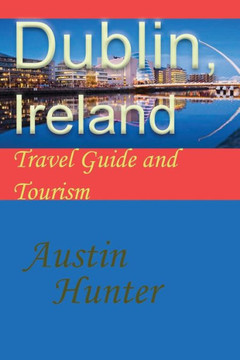 Dublin, Ireland: Travel Guide and Tourism