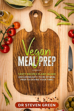 Vegan meal prep: Tasty recipes plant-based (including day 1 to 30 of meal prep to saving your time)