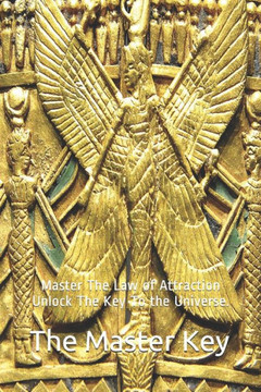 The Master Key: Master The Law of Attraction Unlock The Key To the Universe.