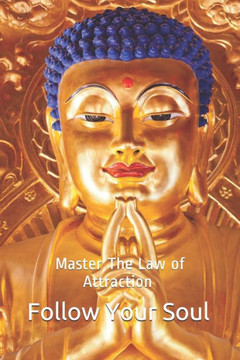 Follow Your Soul: The Key To The Universe Ask And You Shall Receive Master The Law of Attraction Free your Mind