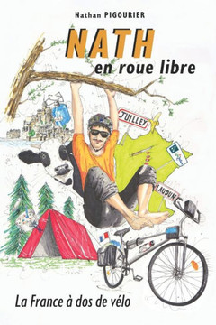 Nath en roue libre: La France ? dos de v?lo R?cit d'aventure humoristique Nathan PIGOURIER
