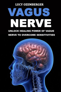 Vagus Nerve: : Unlock healing power of vague nerve to overcome sensitivities for chronic illness, inflammation and autoimmunity