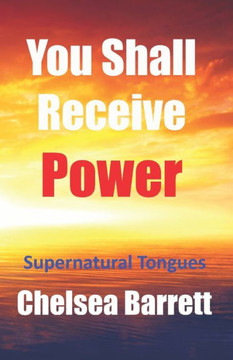 You Shall Receive Power: Supernatural Tongues