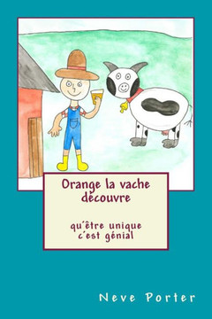 Orange La Vache Découvre QuÊtre Unique CEst Génial (French Edition)