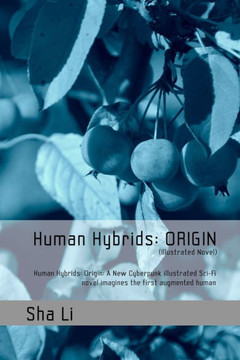 Human Hybrids: ORIGIN (Illustrated Novel): Human Hybrids: Origin: A New Cyberpunk illustrated Sci-Fi novel imagines the first augment