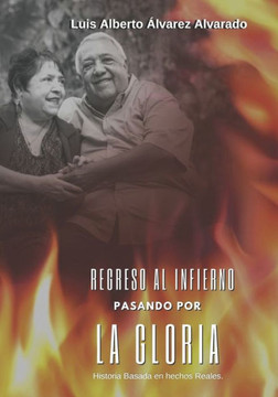 Regreso al Infierno pasando por la Gloria: Un libro basado en hechos reales.