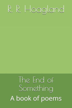 The End of Something: A book of poems
