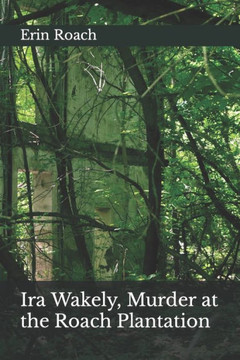 Ira Wakely, Murder at the Roach Plantation